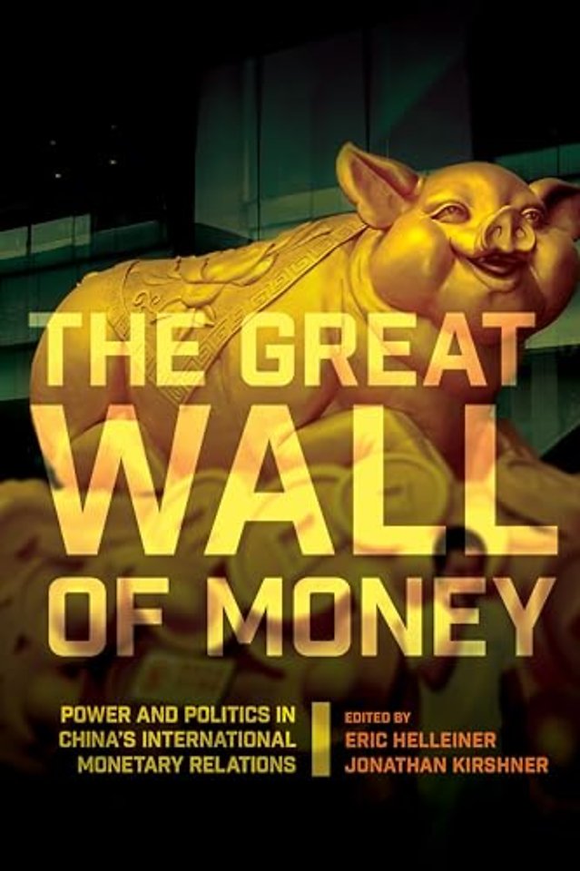 The Great Wall of Money – Power and Politics in China`s International Monetary Relations