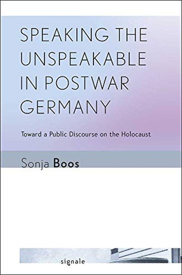Speaking the Unspeakable in Postwar Germany – Toward a Public Discourse on the Holocaust