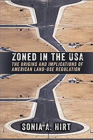 Zoned in the USA – The Origins and Implications of American Land–Use Regulation