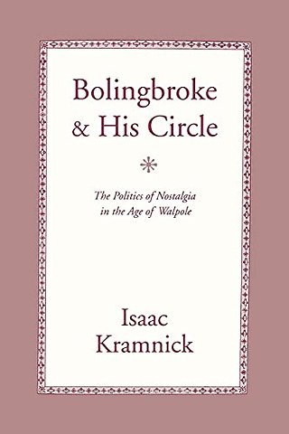 Bolingbroke and His Circle – The Politics of Nostalgia in the Age of Walpole
