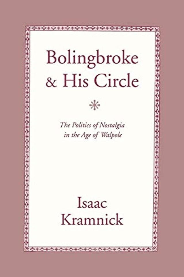 Bolingbroke and His Circle – The Politics of Nostalgia in the Age of Walpole