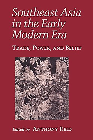 Southeast Asia in the Early Modern Era – Trade, Power, and Belief