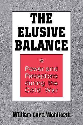 The Elusive Balance – Power and Perceptions During the Cold War