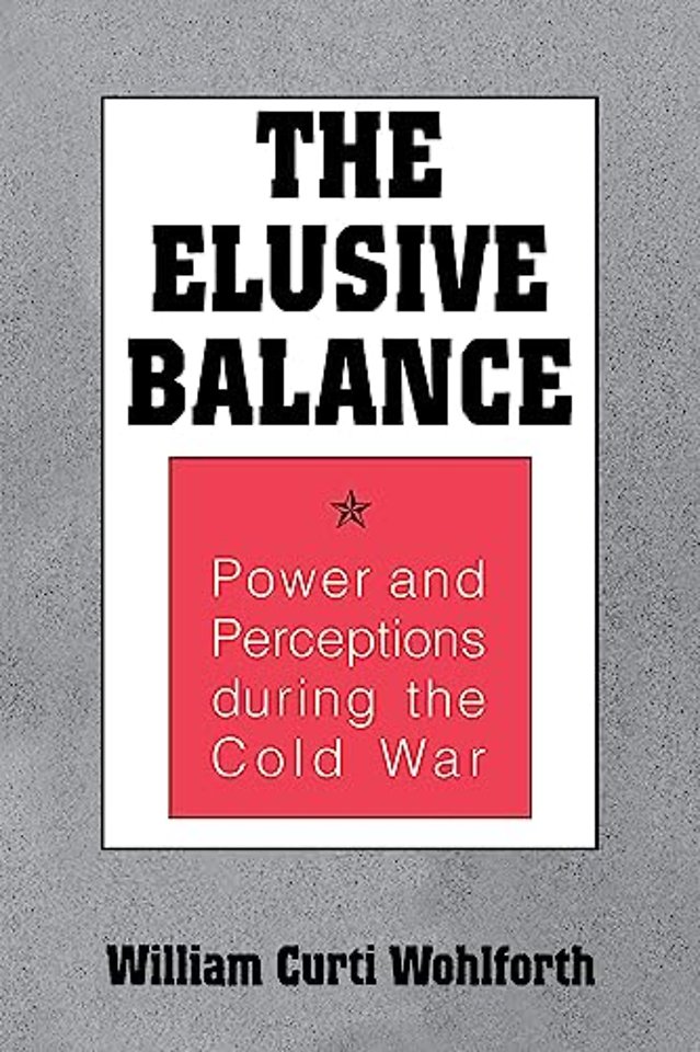 The Elusive Balance – Power and Perceptions During the Cold War