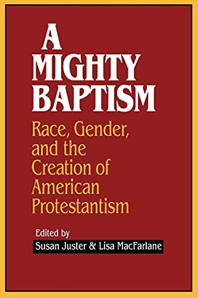 A Mighty Baptism – Race and Gender, in the Creation of American Protestantism