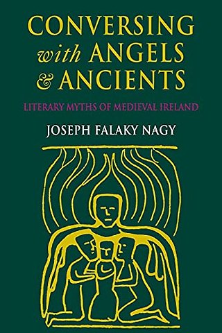 Conversing with Angels and Ancients – Literary Myths of Medieval Ireland