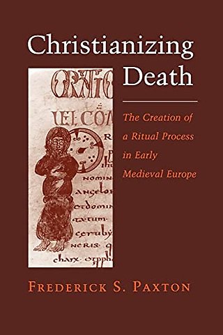 Christianizing Death – The Creation of a Ritual Process in Early Medieval Europe
