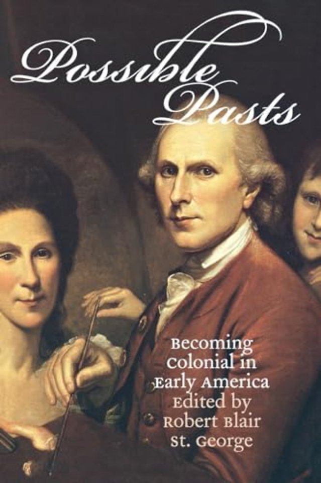 Possible Pasts – Becoming Colonial in Early America
