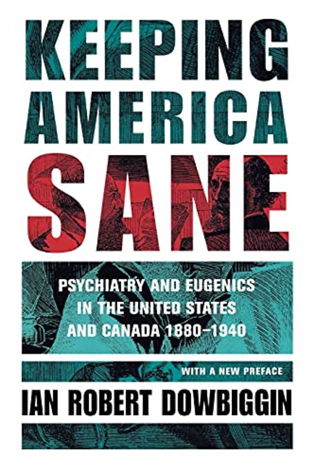 Keeping America Sane – Psychiatry and Eugenics in the United States and Canada, 1880–1940