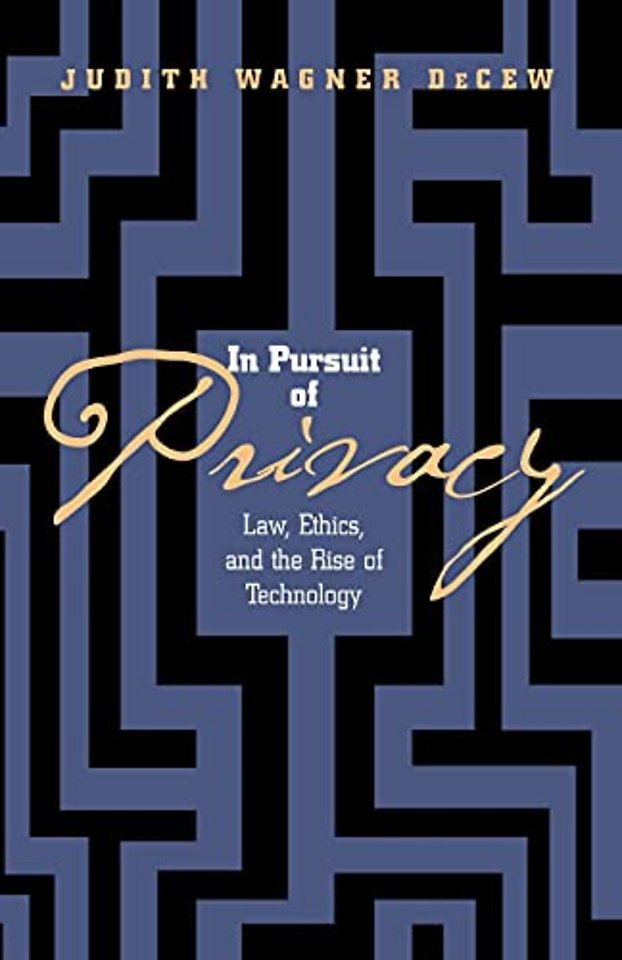 In Pursuit of Privacy – Law, Ethics, and the Rise of Technology