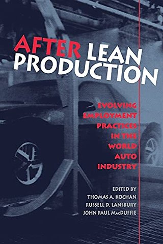 After Lean Production – Evolving Employment Practices in the World Auto Industry