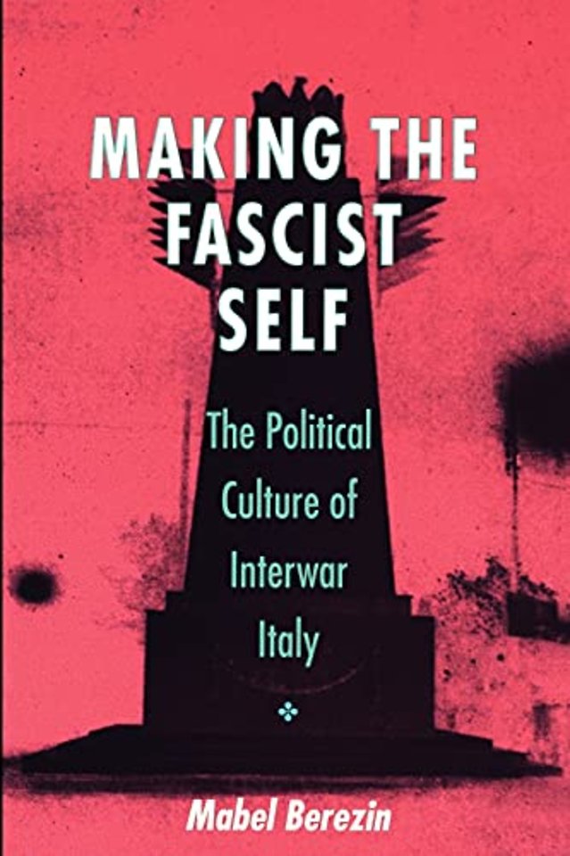 Making the Fascist Self – The Political Culture of Interwar Italy