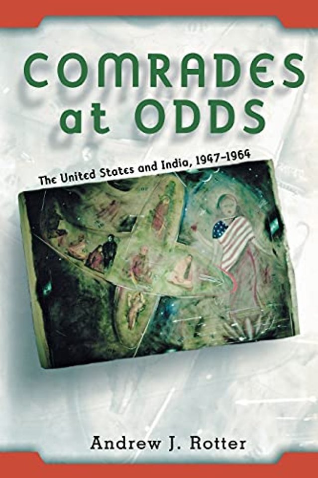 Comrades at Odds – The United States and India, 1947–1964