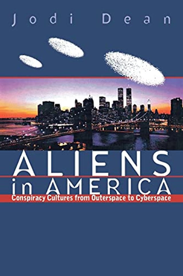 Aliens in America – Conspiracy Cultures from Outerspace to Cyberspace