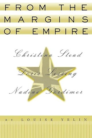 From the Margins of Empire – Christina Stead, Doris Lessing, Nadine Gordimer