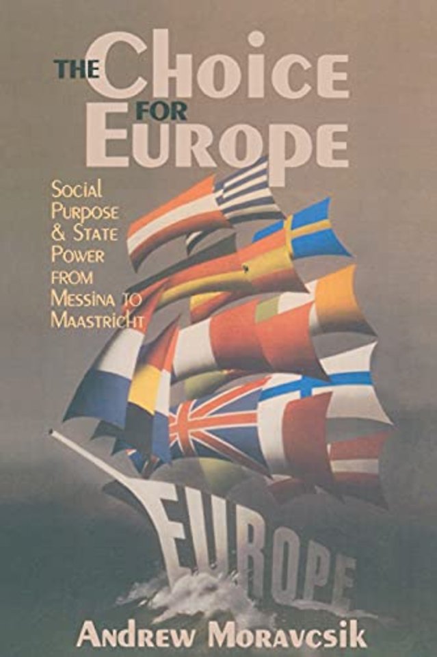 The Choice for Europe – Social Purpose and State Power from Messina to Maastricht
