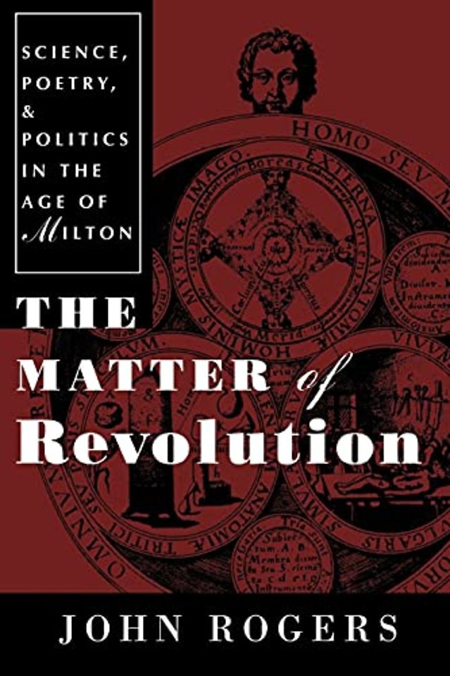 The Matter of Revolution – Science, Poetry, and Politics in the Age of Milton