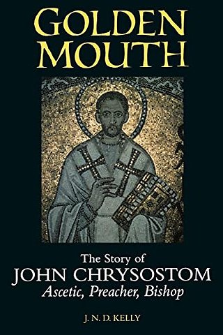Golden Mouth – The Story of John Chrysostom–Ascetic, Preacher, Bishop