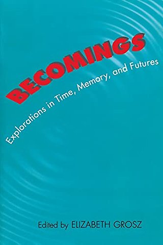 Becomings – Explorations in Time, Memory, and Futures
