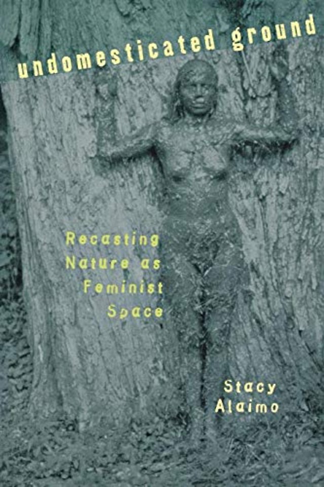 Undomesticated Ground – Recasting Nature As Feminist Space