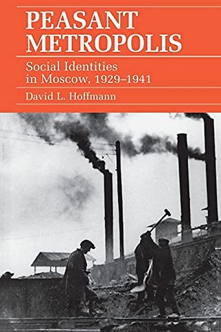Peasant Metropolis – Social Identities in Moscow, 1929–1941