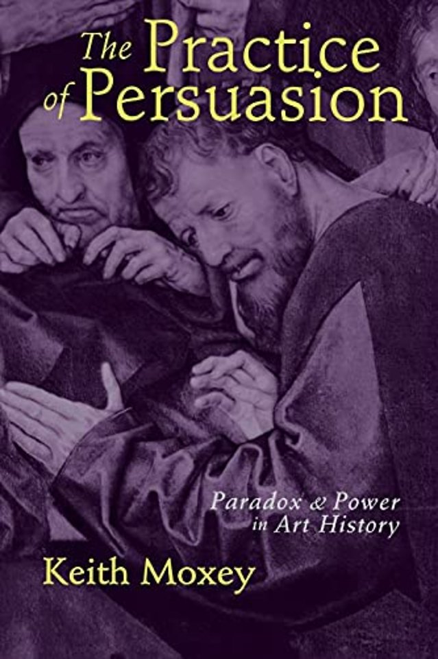 The Practice of Persuasion – Paradox and Power in Art History