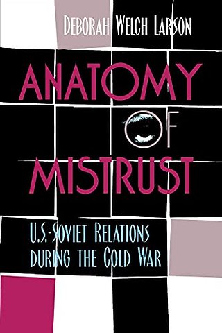 Anatomy of Mistrust – U.S.–Soviet Relations During the Cold War