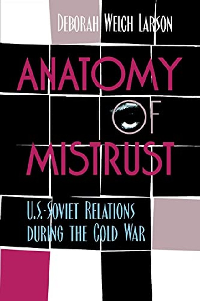 Anatomy of Mistrust – U.S.–Soviet Relations During the Cold War