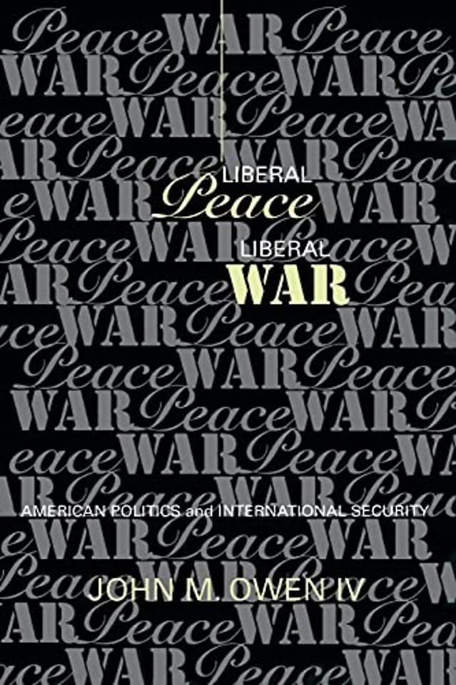 Liberal Peace, Liberal War – American Politics and International Security