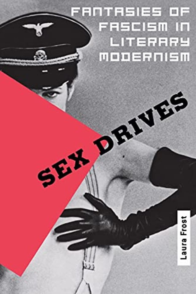 Sex Drives – Fantasies of Fascism in Literary Modernism