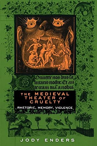 The Medieval Theater of Cruelty – Rhetoric, Memory, Violence