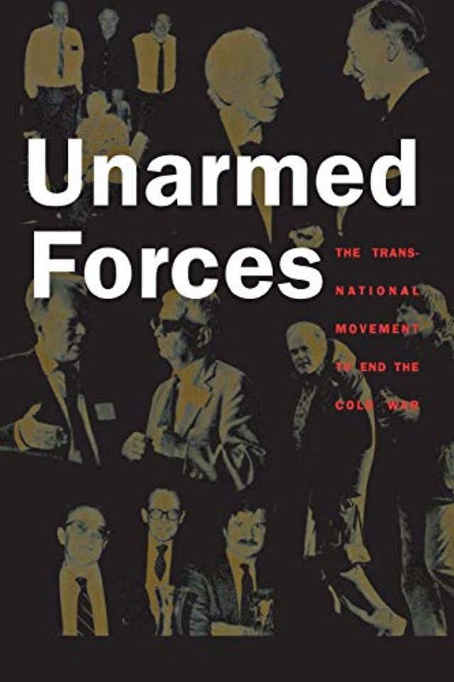 Unarmed Forces – The Transnational Movement to End the Cold War