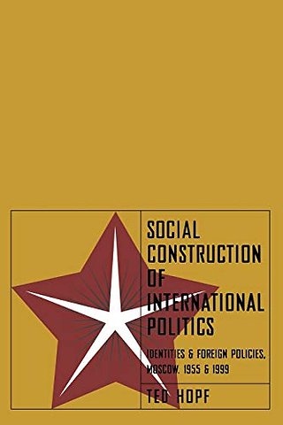 Social Construction of International Politics – Identities and Foreign Policies, Moscow, 1955 and 1999