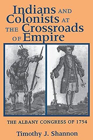 Indians and Colonists at the Crossroads of Empir – The Albany Congress of 1754
