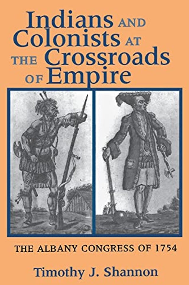 Indians and Colonists at the Crossroads of Empir – The Albany Congress of 1754