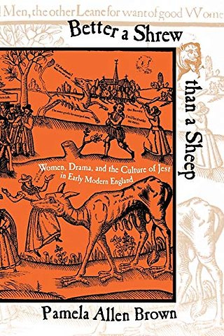 Better a Shrew Than a Sheep – Women, Drama, and the Culture of Jest in Early Modern England