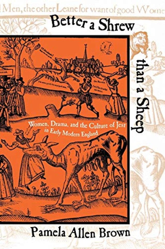 Better a Shrew Than a Sheep – Women, Drama, and the Culture of Jest in Early Modern England