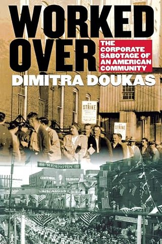 Worked Over – The Corporate Sabotage of an American Community