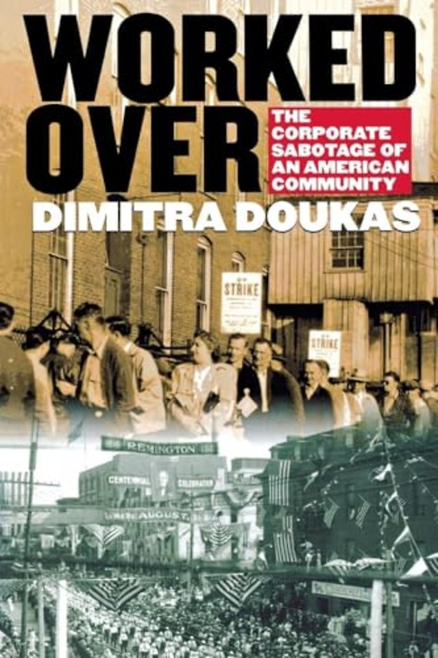 Worked Over – The Corporate Sabotage of an American Community