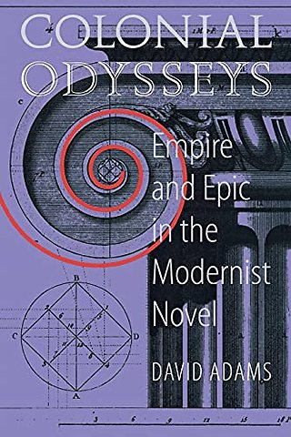 Colonial Odysseys – Empire and Epic in the Modernist Novel