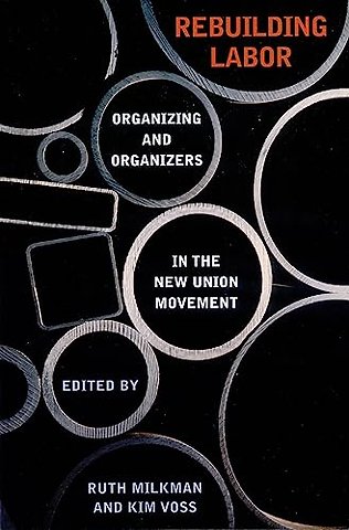 Rebuilding Labor – Organizing and Organizers in the New Union Movement