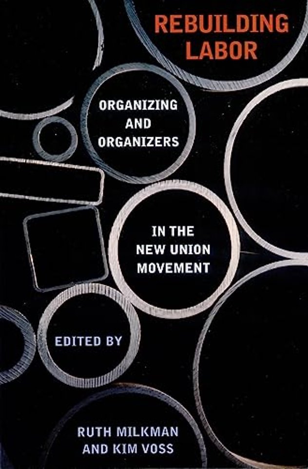 Rebuilding Labor – Organizing and Organizers in the New Union Movement