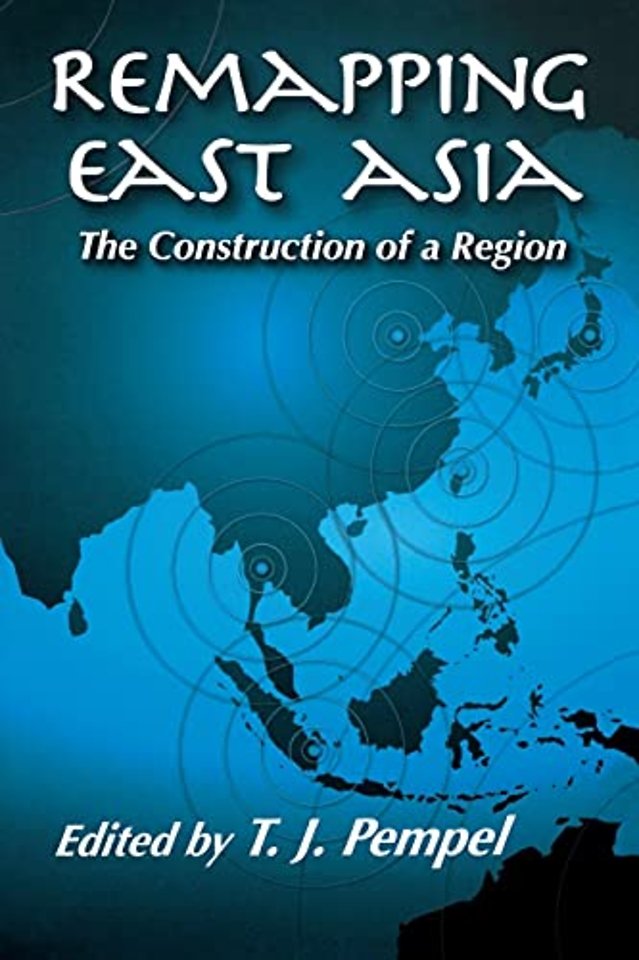 Remapping East Asia – The Construction of a Region