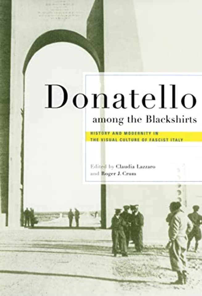 Donatello Among the Blackshirts – History and Modernity in the Visual Culture of Fascist Italy