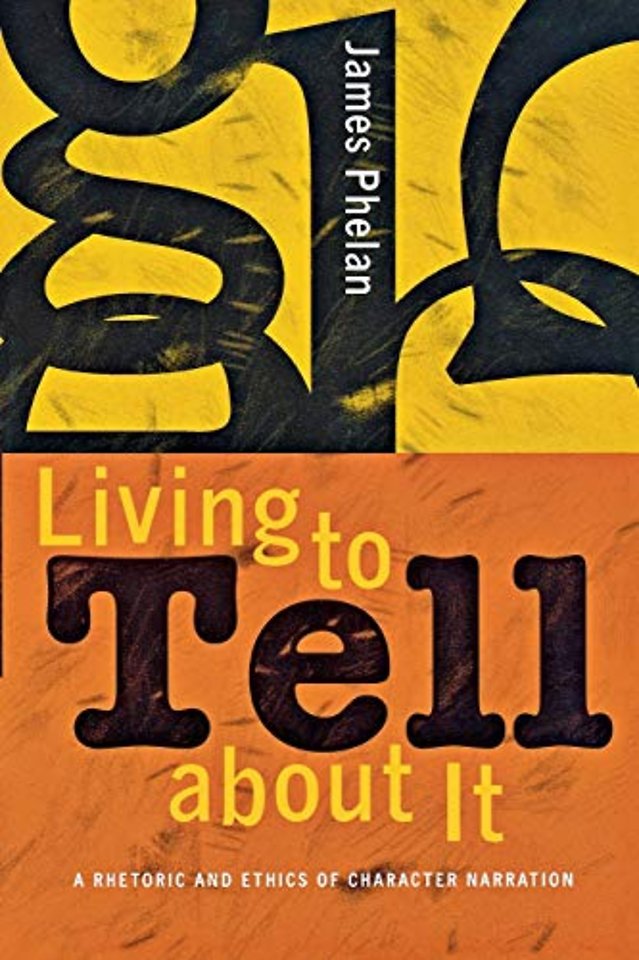Living to Tell About It – A Rhetoric and Ethics of Character Narration