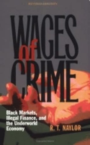 Wages of Crime – Black Markets, Illegal Finance, and the Underworld Economy