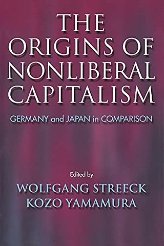 The Origins of Nonliberal Capitalism – Germany and Japan in Comparison
