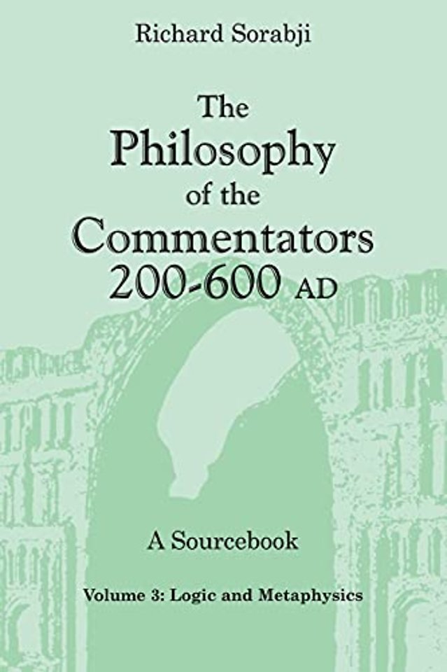 The Philosophy of the Commentators, 200–600 AD, – Logic and Metaphysics