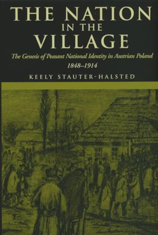 The Nation in the Village – The Genesis of Peasant National Identity in Austrian Poland, 1848–1914