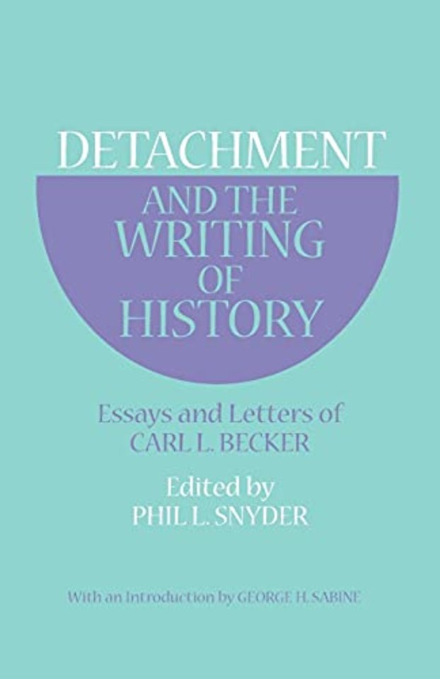 Detachment and the Writing of History – Essays and Letters of Carl L. Becker